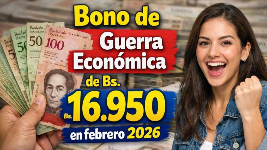Bono de Guerra Económica de Bs. 16.950 en febrero 2026: requisitos y pasos para reclamarlo